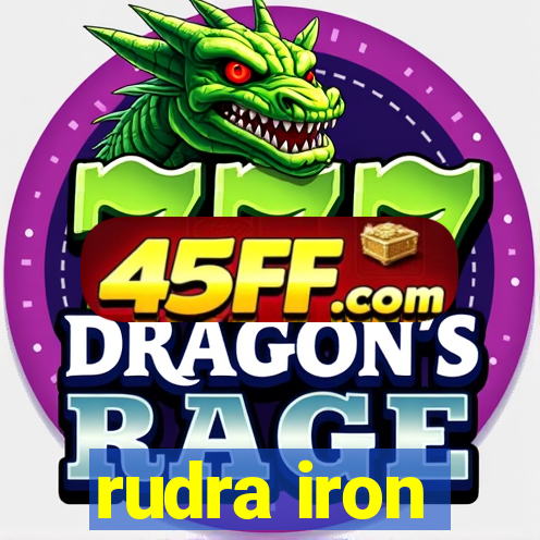 rudra iron